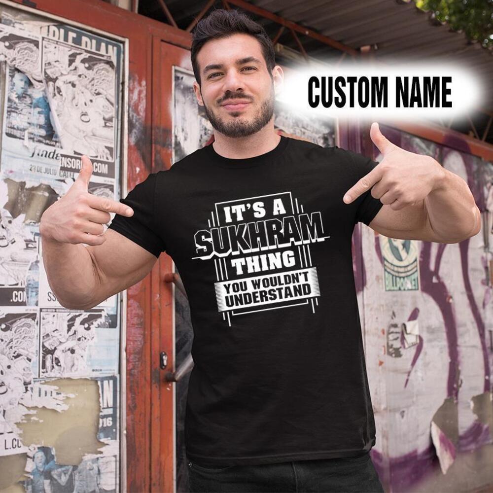 Personalized Name Shirtsits A Sukhram Thing You Wouldnt Understand T Shirt